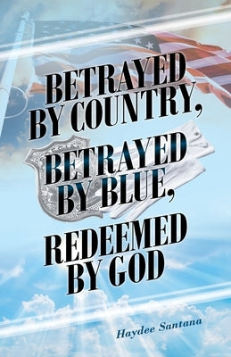 Betrayed by Country, Betrayed by Blue, Redeemed by God by Santana, Haydee