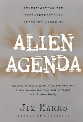 Alien Agenda: Investigating the Extraterrestrial Presence Among Us by Marrs, Jim