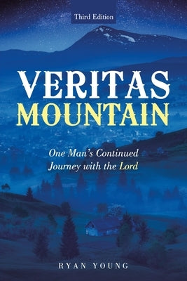 Veritas Mountain: One Man's Continued Journey with the Lord by Young, Ryan