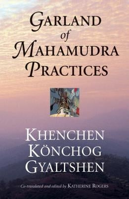 Garland of Mahamudra Practices by Gyaltshen, Khenchen Konchog