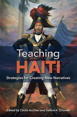 Teaching Haiti: Strategies for Creating New Narratives by Accilien, C&#233;cile