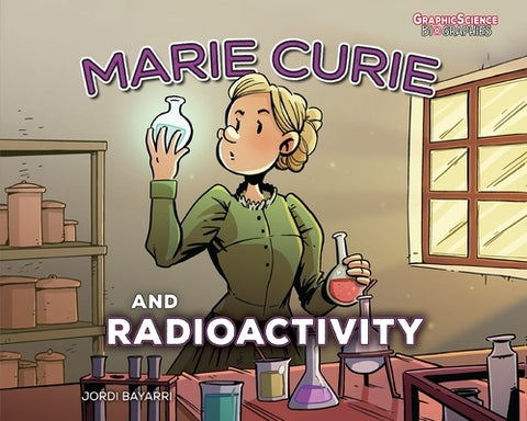 Marie Curie and Radioactivity by Bayarri, Jordi