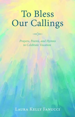 To Bless Our Callings by Fanucci, Laura Kelly