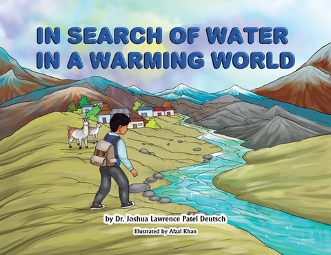 In Search of Water in a Warming World by Deutsch, Joshua Lawrence Patel