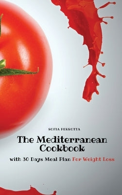 The Mediterranean Cookbook: with 30 Days Meal Plan For Weight Loss by Sofia Perrotta