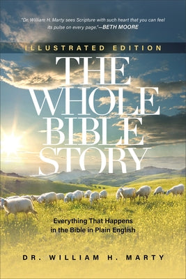 The Whole Bible Story: Everything That Happens in the Bible in Plain English by Marty, William