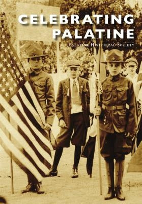 Celebrating Palatine by The Palatine Historical Society