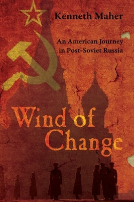 Wind of Change: An American Journey in Post-Soviet Russia by Maher, Kenneth