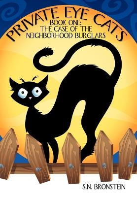 Private Eye Cats: Book One: The Case of the Neighborhood Burglars by Bronstein, S. N.