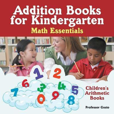 Addition Books for Kindergarten Math Essentials Children's Arithmetic Books by Gusto, Professor