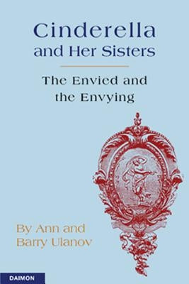 Cinderella and Her Sisters: The Envied and the Envying by Ulanov, Ann