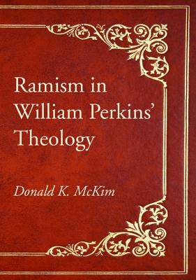 Ramism in William Perkins' Theology by McKim, Donald K.
