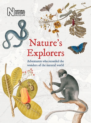 Nature's Explorers: Adventurers Who Recorded the Wonders of the Natural World by Hart, Andrea