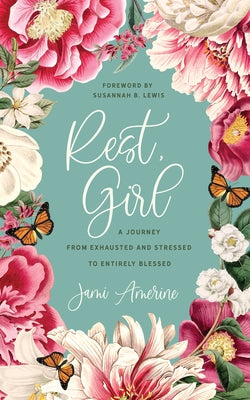 Rest, Girl: A Journey from Exhausted and Stressed to Entirely Blessed by Amerine, Jami