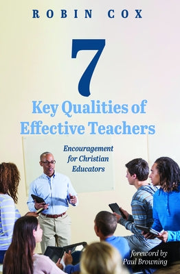 7 Key Qualities of Effective Teachers by Cox, Robin