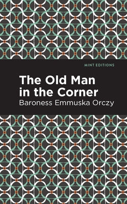 The Old Man in the Corner by Orczy, Emmuska
