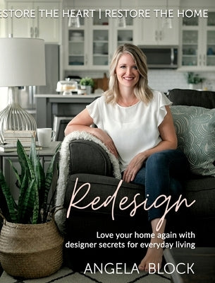 Redesign: Restore the Heart Restore the Home by Block, Angela