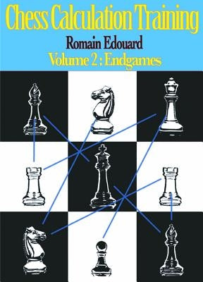 Chess Calculation Training Volume 2: Endgames by Edouard, Romain