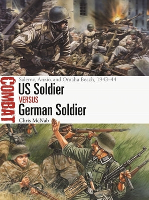 Us Soldier Vs German Soldier: Salerno, Anzio, and Omaha Beach, 1943-44 by McNab, Chris