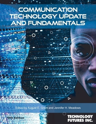 Communication Technology Update and Fundamentals by Grant, August E.