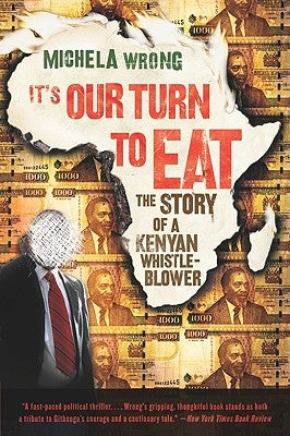 It's Our Turn to Eat: The Story of a Kenyan Whistle-Blower by Wrong, Michela