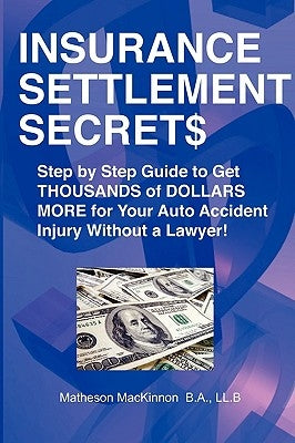 Insurance Settlement Secrets by MacKinnon, Matheson