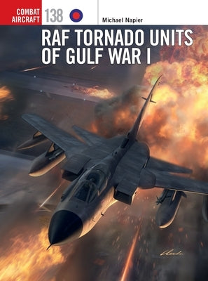 RAF Tornado Units of Gulf War I by Napier, Michael