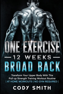 8 Weeks to 30 Consecutive Pull-Ups: Build Your Upper Body Working Your Upper Back, Shoulders, and Biceps at Home Workouts No Gym Required by Smith, Cody