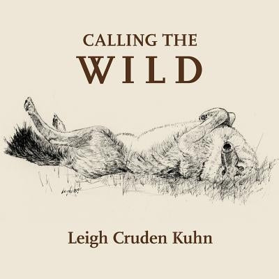 Calling the Wild by Kuhn, Leigh Cruden