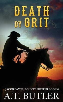 Death by Grit: A Western Adventure by Butler, A. T.