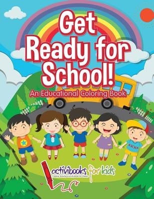 Get Ready for School! An Educational Coloring Book by For Kids, Activibooks