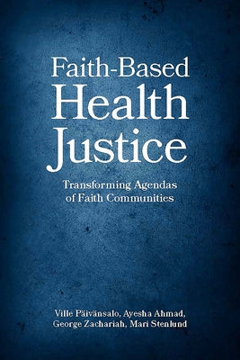 Faith-Based Health Justice: Transforming Agendas of Faith Communities by Päivänsalo, Ville