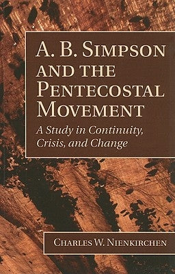 A. B. Simpson and the Pentecostal Movement by Nienkirchen, Charles W.