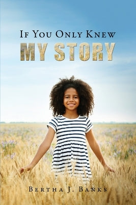 If You Only Knew My Story by Banks, Bertha J.