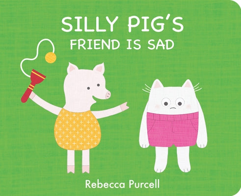 Silly Pig's Friend Is Sad by Purcell, Rebecca