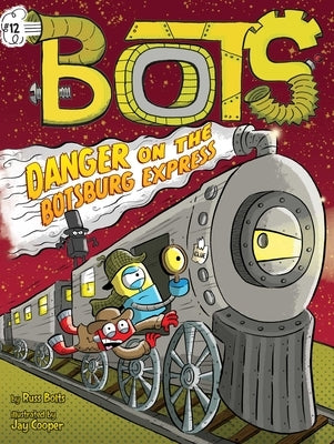 Danger on the Botsburg Express, 12 by Bolts, Russ