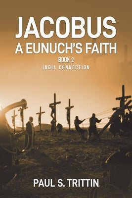 Jacobus A Eunuch's Faith: Book 2 India Connection by Trittin, Paul