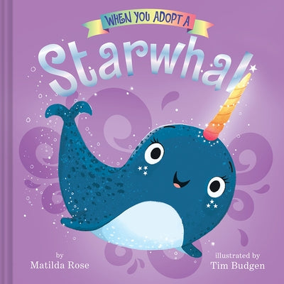 When You Adopt a ... Starwhal by Rose, Matilda