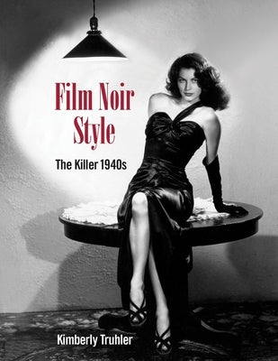 Film Noir Style: The Killer 1940s by Truhler, Kimberly
