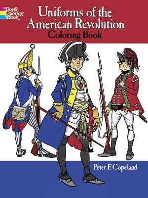Uniforms of the American Revolution Coloring Book by Copeland, Peter F.