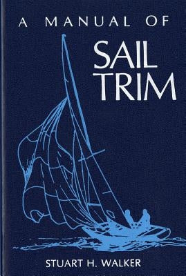 The Manual of Sail Trim by Walker, Stuart H.