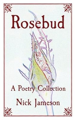 Rosebud: A Poetry Collection by Jameson, Nick