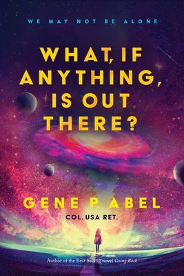 What, If Anything, Is Out There? by Abel, Gene P.