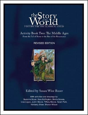 The Story of the World: History for the Classical Child: Activity Book 2: The Middle Ages: From the Fall of Rome to the Rise of the Renaissance by Bauer, Susan Wise