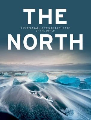 The North: A Photographic Voyage to the Top of the World by Kunth Verlag