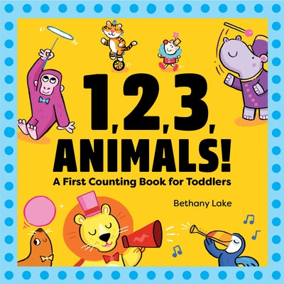 1, 2, 3, Animals!: A First Counting Book for Toddlers by Lake, Bethany