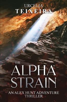 The ALPHA STRAIN: An ALEX HUNT Adventure Thriller by Teixeira, Urcelia
