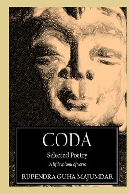 Coda: Selected Poetry - a fifth volume of verse by Guha-Majumdar, Rupendra
