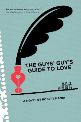The Guys' Guy's Guide to Love by Robert, Manni