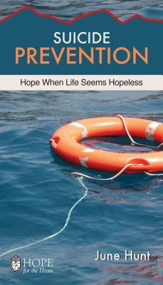 Suicide Prevention: Hope When Life Seems Hopeless by Hunt, June